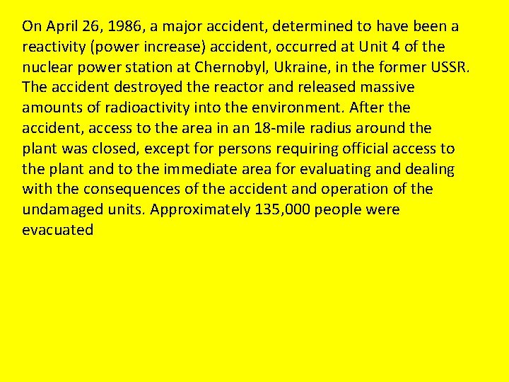 On April 26, 1986, a major accident, determined to have been a reactivity (power
