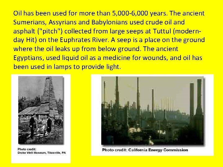 Oil has been used for more than 5, 000 -6, 000 years. The ancient