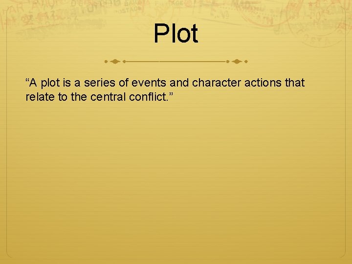 Plot “A plot is a series of events and character actions that relate to