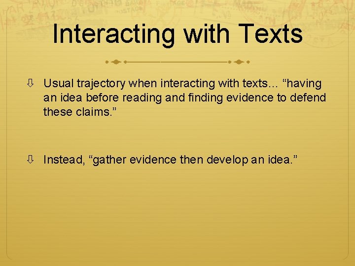 Interacting with Texts Usual trajectory when interacting with texts… “having an idea before reading