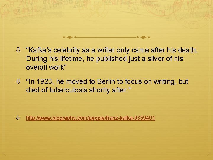  “Kafka's celebrity as a writer only came after his death. During his lifetime,