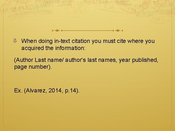  When doing in-text citation you must cite where you acquired the information: (Author