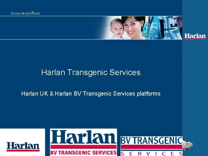 Harlan Transgenic Services Harlan UK & Harlan BV Transgenic Services platforms 