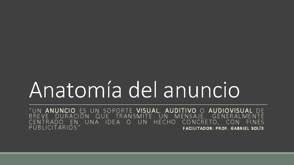 Anatomía del anuncio “UN ANUNCIO ES UN SOPORTE VISUAL, AUDITIVO O AUDIOVISUAL DE BREVE