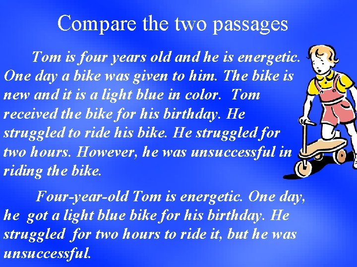 Compare the two passages Tom is four years old and he is energetic. One