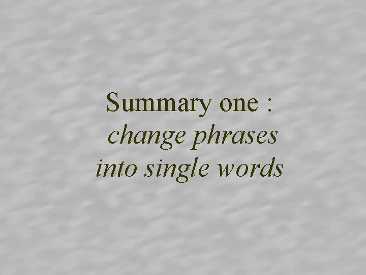 Summary one : change phrases into single words 
