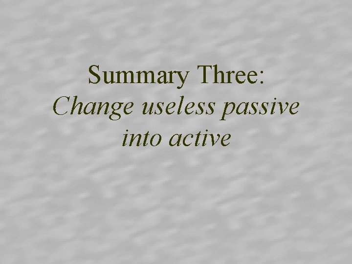 Summary Three: Change useless passive into active 