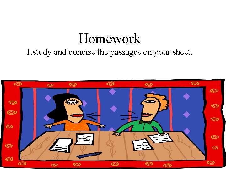 Homework 1. study and concise the passages on your sheet. 