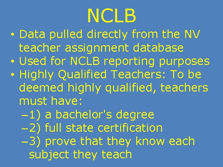 NCLB • Data pulled directly from the NV teacher assignment database • Used for