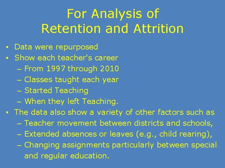 For Analysis of Retention and Attrition • Data were repurposed • Show each teacher's