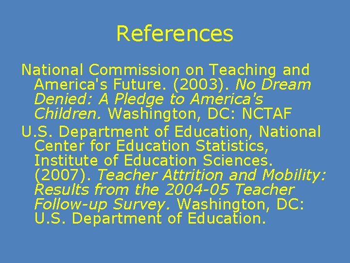 References National Commission on Teaching and America's Future. (2003). No Dream Denied: A Pledge