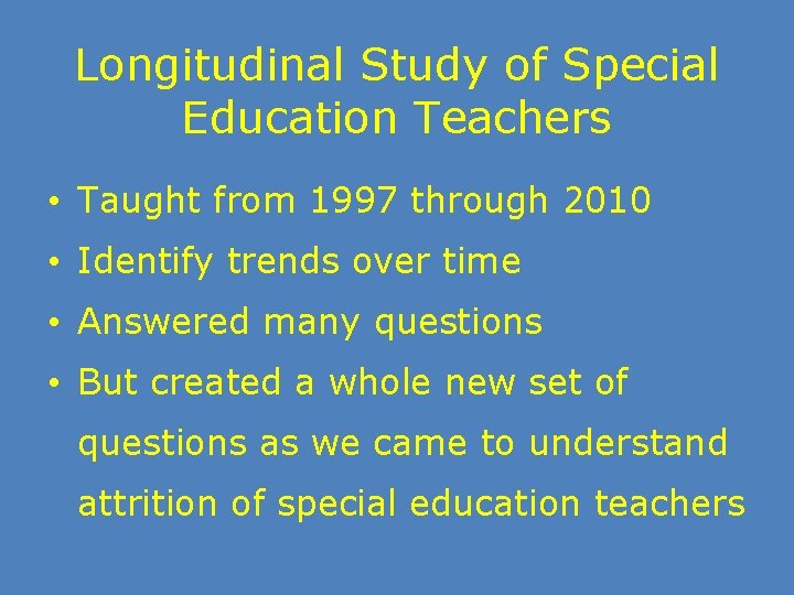 Longitudinal Study of Special Education Teachers • Taught from 1997 through 2010 • Identify