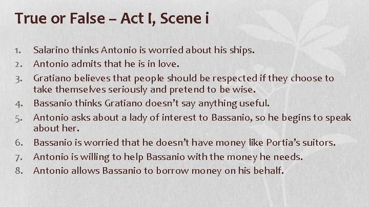 True or False – Act I, Scene i 1. 2. 3. Salarino thinks Antonio