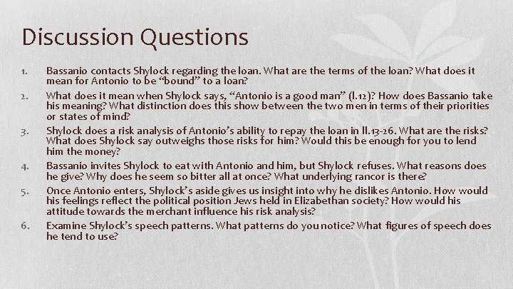 Discussion Questions 1. 2. 3. 4. 5. 6. Bassanio contacts Shylock regarding the loan.