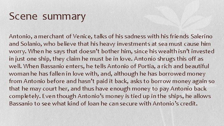 Scene summary Antonio, a merchant of Venice, talks of his sadness with his friends