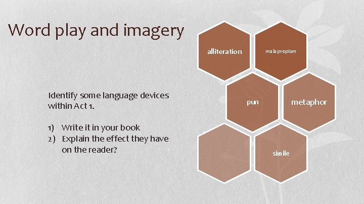 Word play and imagery alliteration Identify some language devices within Act 1. 1) Write