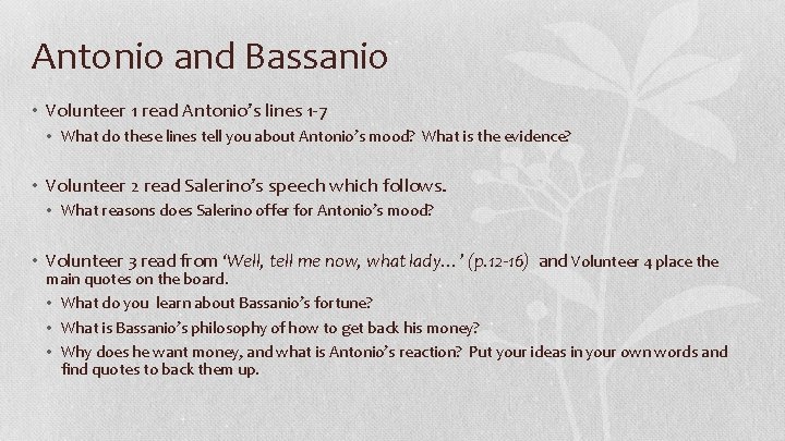 Antonio and Bassanio • Volunteer 1 read Antonio’s lines 1 -7 • What do
