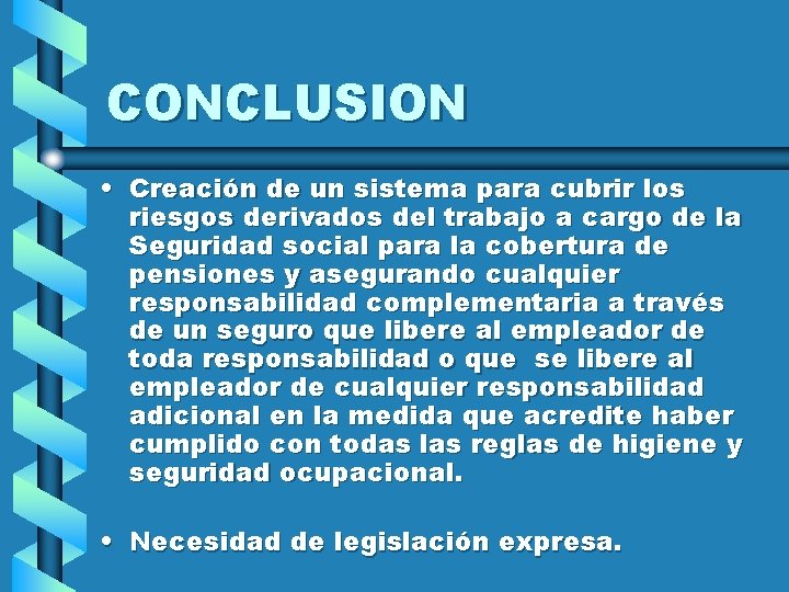 CONCLUSION • Creación de un sistema para cubrir los riesgos derivados del trabajo a