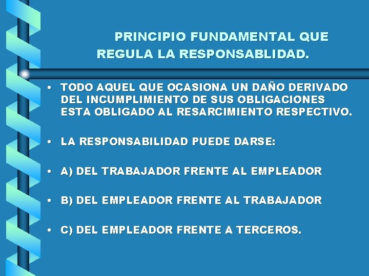 PRINCIPIO FUNDAMENTAL QUE REGULA LA RESPONSABLIDAD. • TODO AQUEL QUE OCASIONA UN DAÑO DERIVADO