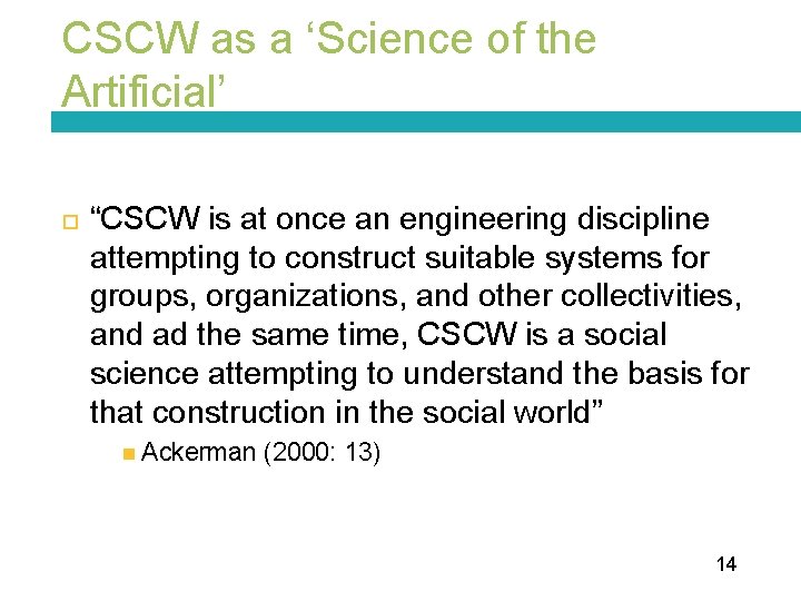 CSCW as a ‘Science of the Artificial’ “CSCW is at once an engineering discipline
