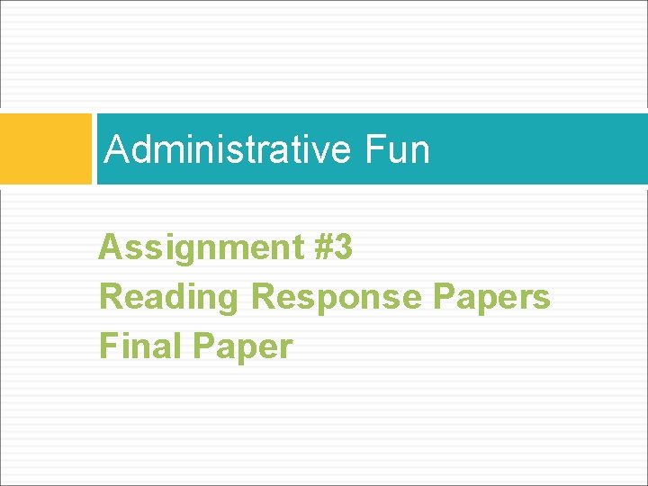 Administrative Fun Assignment #3 Reading Response Papers Final Paper 