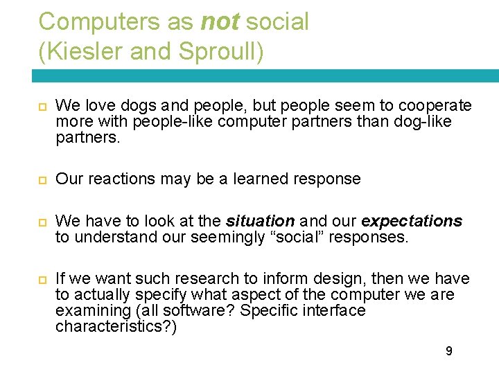 Computers as not social (Kiesler and Sproull) We love dogs and people, but people