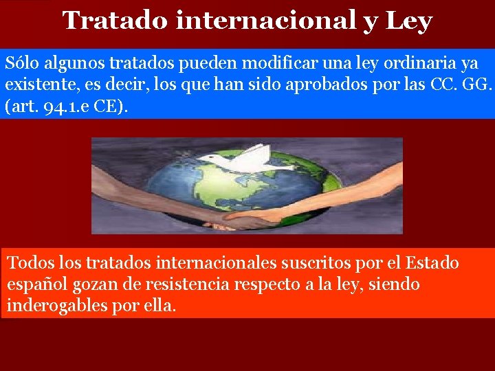 Tratado internacional y Ley Sólo algunos tratados pueden modificar una ley ordinaria ya existente,