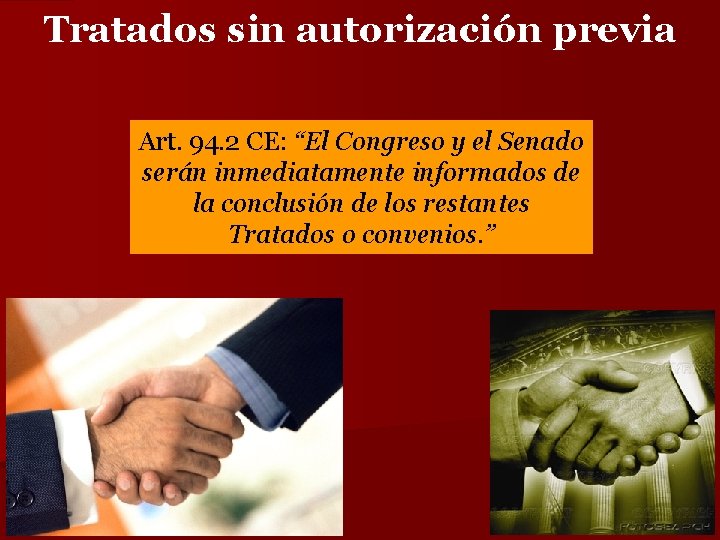 Tratados sin autorización previa Art. 94. 2 CE: “El Congreso y el Senado serán