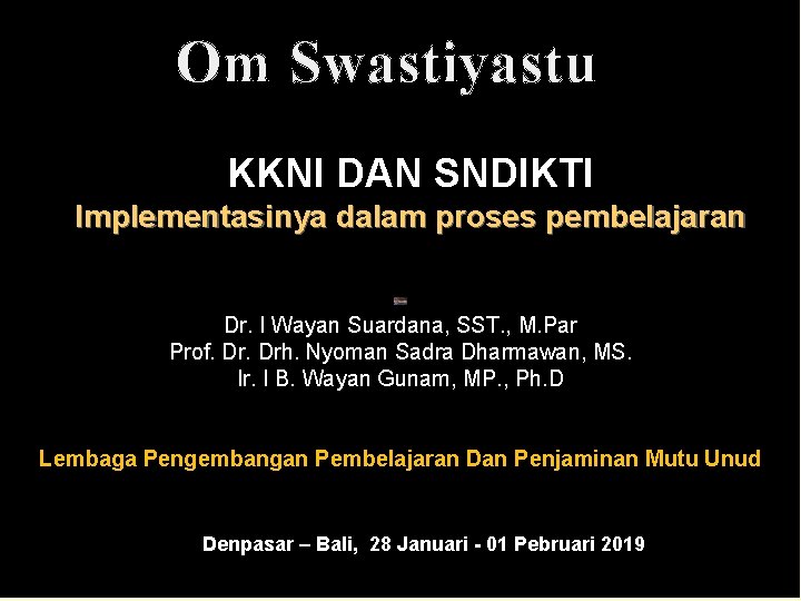 Om Swastiyastu KKNI DAN SNDIKTI Implementasinya dalam proses pembelajaran Dr. I Wayan Suardana, SST.