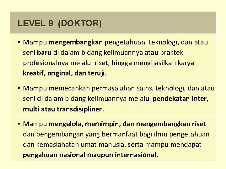 LEVEL 9 (DOKTOR) • Mampu mengembangkan pengetahuan, teknologi, dan atau seni baru di dalam