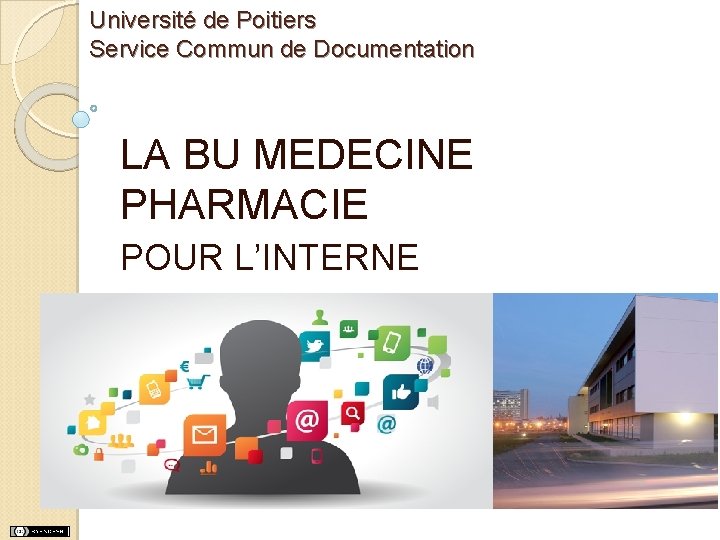 Université de Poitiers Service Commun de Documentation LA BU MEDECINE PHARMACIE POUR L’INTERNE Université de Poitiers Service Commun de Documentation LA BU MEDECINE PHARMACIE POUR L’INTERNE
