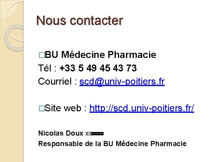 Nous contacter �BU Médecine Pharmacie Tél : +33 5 49 45 43 73 Courriel Nous contacter �BU Médecine Pharmacie Tél : +33 5 49 45 43 73 Courriel