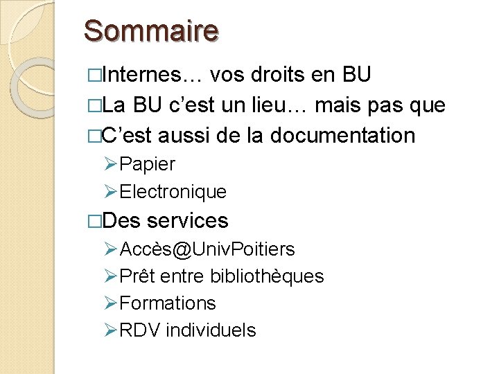 Sommaire �Internes… vos droits en BU �La BU c’est un lieu… mais pas que Sommaire �Internes… vos droits en BU �La BU c’est un lieu… mais pas que