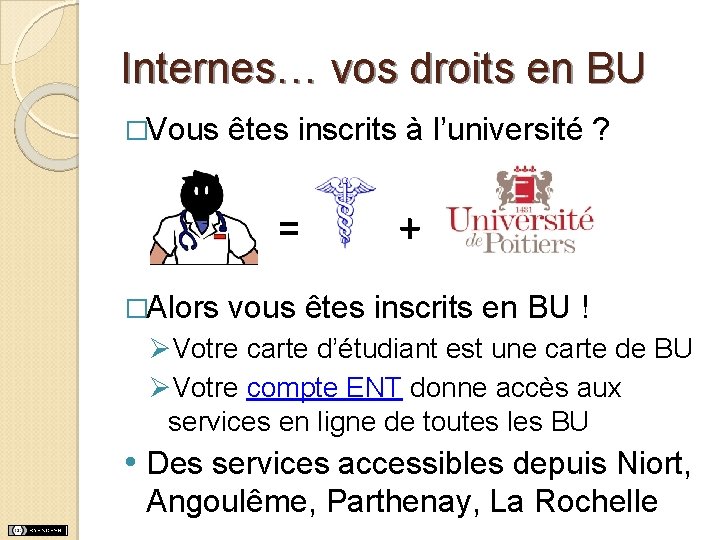Internes… vos droits en BU �Vous êtes inscrits à l’université ? = �Alors + Internes… vos droits en BU �Vous êtes inscrits à l’université ? = �Alors +