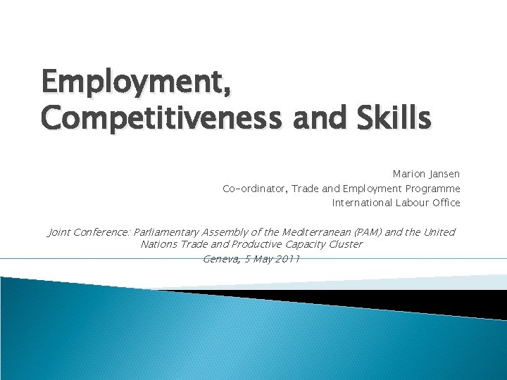 Employment, Competitiveness and Skills Marion Jansen Co-ordinator, Trade and Employment Programme International Labour Office
