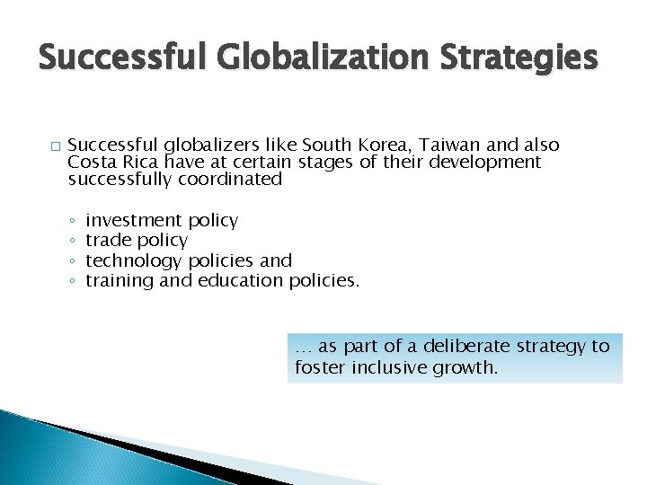 Successful Globalization Strategies � Successful globalizers like South Korea, Taiwan and also Costa Rica