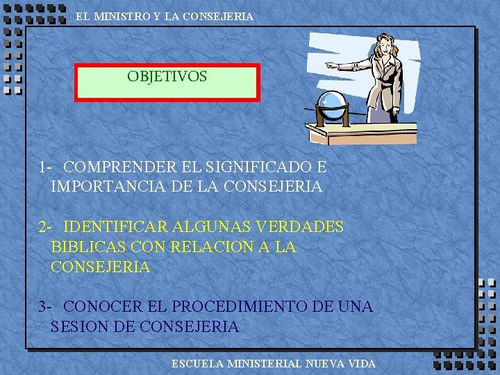 EL MINISTRO Y LA CONSEJERIA OBJETIVOS 1 - COMPRENDER EL SIGNIFICADO E IMPORTANCIA DE