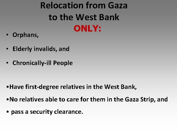 Relocation from Gaza to the West Bank • Orphans, ONLY: • Elderly invalids, and