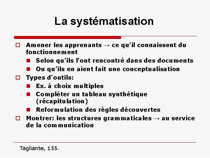 La systématisation o Amener les apprenants → ce qu’il connaissent du fonctionnement n Selon