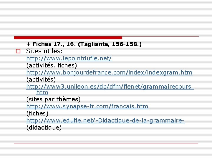 + Fiches 17. , 18. (Tagliante, 156 -158. ) o Sites utiles: http: //www.