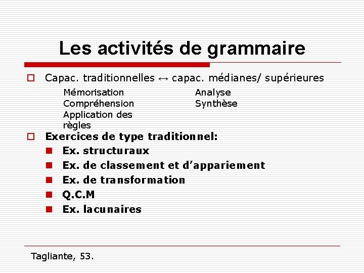 Les activités de grammaire o Capac. traditionnelles ↔ capac. médianes/ supérieures Mémorisation Compréhension Application