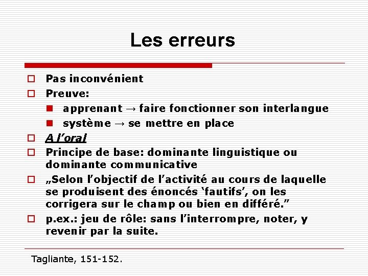Les erreurs o Pas inconvénient o Preuve: n apprenant → faire fonctionner son interlangue Les erreurs o Pas inconvénient o Preuve: n apprenant → faire fonctionner son interlangue