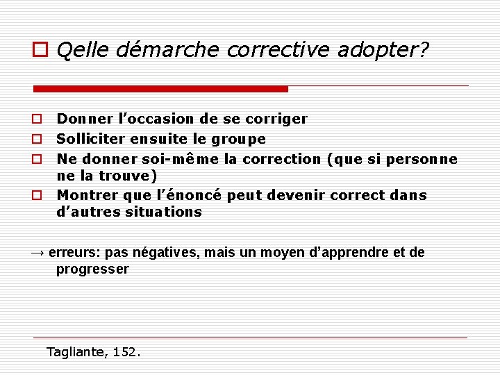 o Qelle démarche corrective adopter? o Donner l’occasion de se corriger o Solliciter ensuite