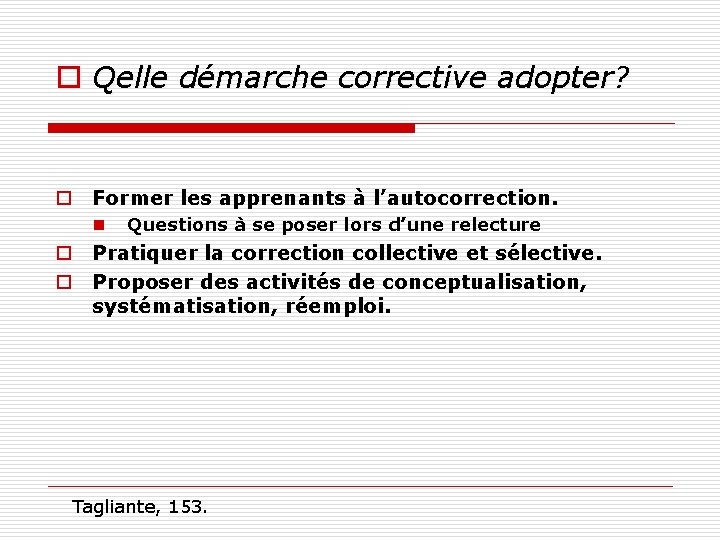 o Qelle démarche corrective adopter? o Former les apprenants à l’autocorrection. n Questions à