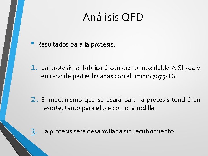 Análisis QFD • Resultados para la prótesis: 1. La prótesis se fabricará con acero