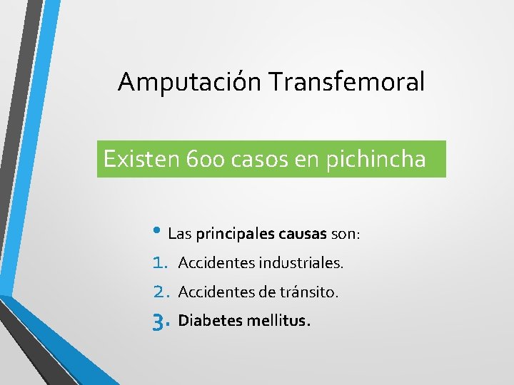 Amputación Transfemoral Existen 600 casos en pichincha • Las principales causas son: 1. Accidentes