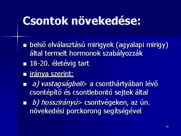 Csontok növekedése: n n n belső elválasztású mirigyek (agyalapi mirigy) által termelt hormonok szabályozzák