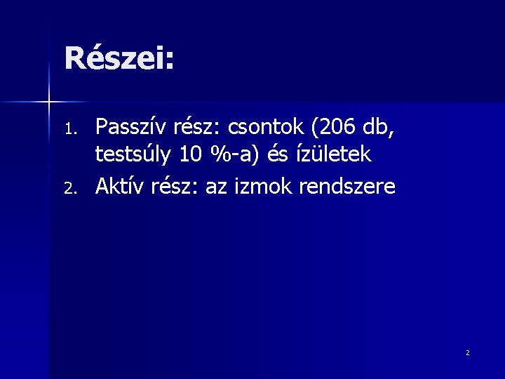 Részei: 1. 2. Passzív rész: csontok (206 db, testsúly 10 %-a) és ízületek Aktív