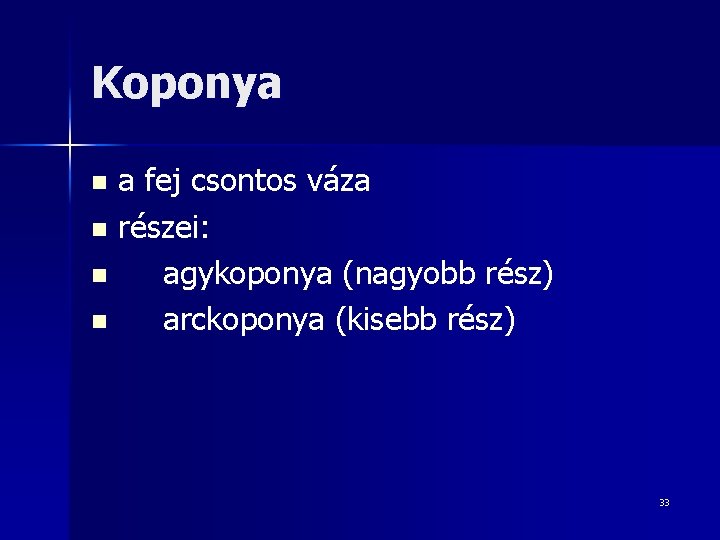 Koponya a fej csontos váza n részei: n agykoponya (nagyobb rész) n arckoponya (kisebb