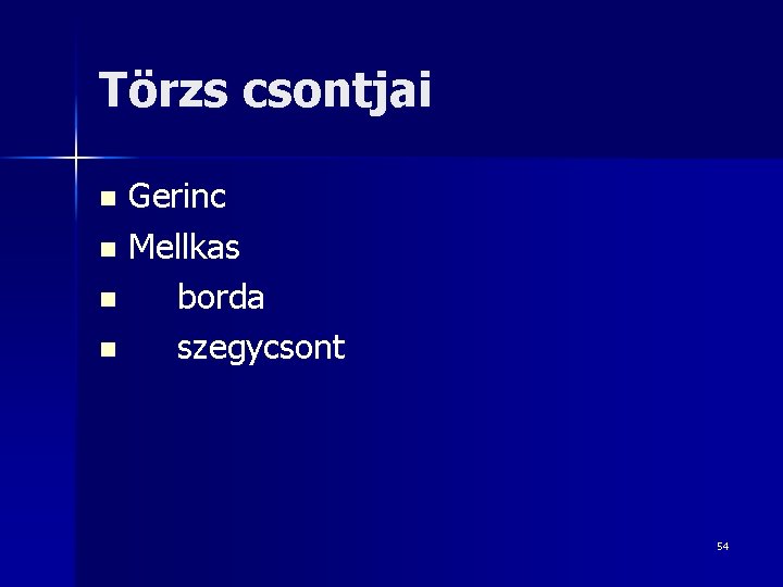 Törzs csontjai Gerinc n Mellkas n borda n szegycsont n 54 